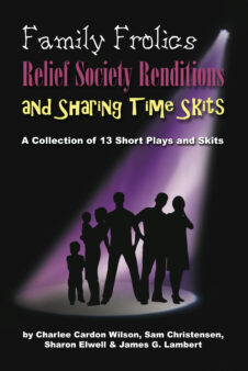 Family Frolics, Relief Society Renditions and Sharing Time Skits