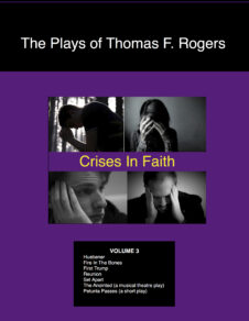 The Plays of Thomas F. Rogers Volume 3: Crises In Faith