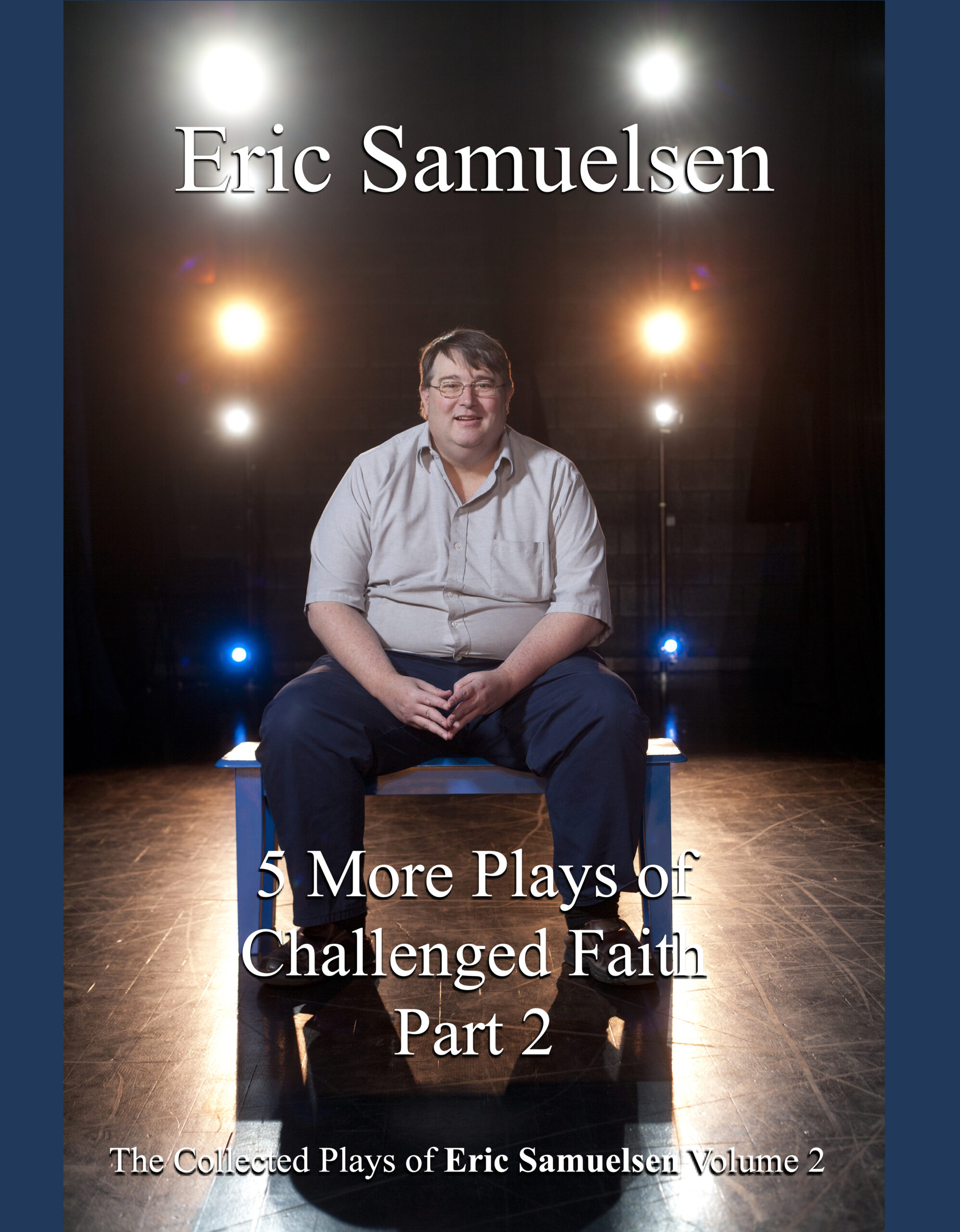 The Collected Plays of Eric Samuelsen • Volume 2 • Five More Plays of Challenged Faith